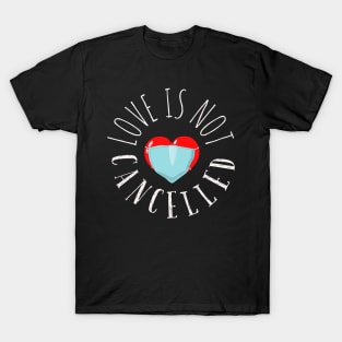 Love is not cancelled, heart with a mask T-Shirt